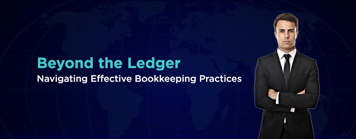 Beyond the Ledger Navigating Effective Bookkeeping Practices