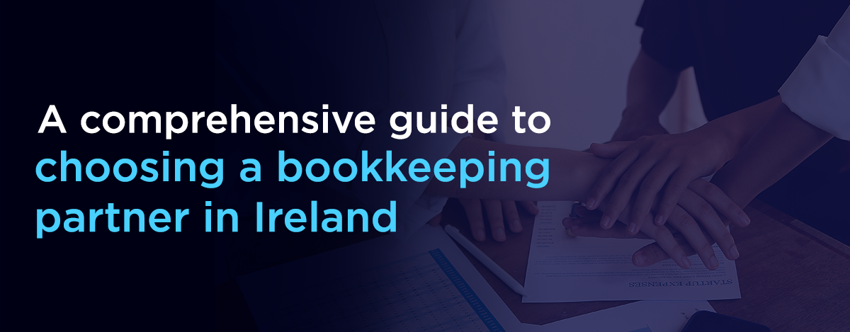 A comprehensive guide to choosing a bookkeeping partner in Ireland